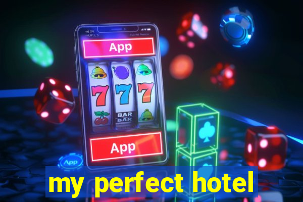 my perfect hotel